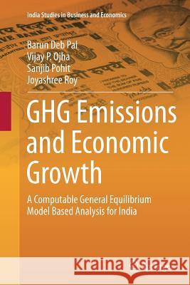 Ghg Emissions and Economic Growth: A Computable General Equilibrium Model Based Analysis for India Pal, Barun Deb 9788132229636 Springer