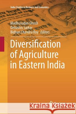 Diversification of Agriculture in Eastern India Madhusudan Ghosh Debashis Sarkar Bidhan Chandra Roy 9788132229681 Springer