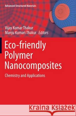 Eco-Friendly Polymer Nanocomposites: Chemistry and Applications Thakur, Vijay Kumar 9788132229704 Springer