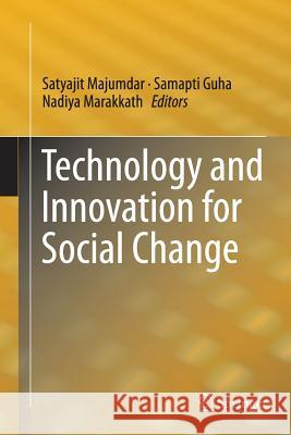 Technology and Innovation for Social Change Satyajit Majumdar Samapti Guha Nadiya Marakkath 9788132229711 Springer