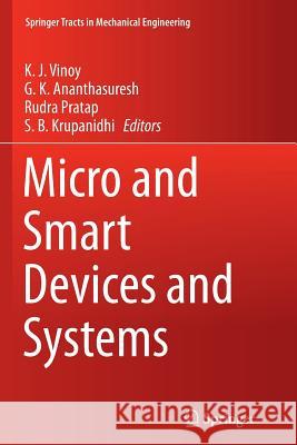 Micro and Smart Devices and Systems K. J. Vinoy G. K. Ananthasuresh Rudrac Pratap 9788132229735 Springer