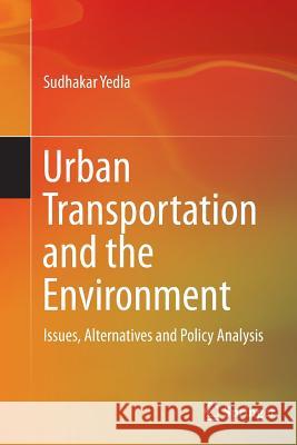 Urban Transportation and the Environment: Issues, Alternatives and Policy Analysis Yedla, Sudhakar 9788132229766
