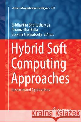Hybrid Soft Computing Approaches: Research and Applications Bhattacharyya, Siddhartha 9788132229780