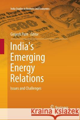 India's Emerging Energy Relations: Issues and Challenges Pant, Girijesh 9788132229902