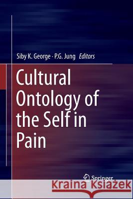 Cultural Ontology of the Self in Pain Siby K. George P. G. Jung 9788132229933