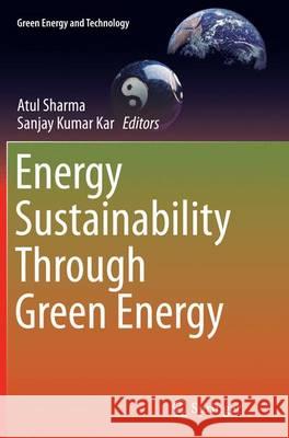 Energy Sustainability Through Green Energy Atul Sharma Sanjay Kumar Kar 9788132229940 Springer