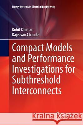 Compact Models and Performance Investigations for Subthreshold Interconnects Rohit Dhiman Rajeevan Chandel 9788132229971 Springer