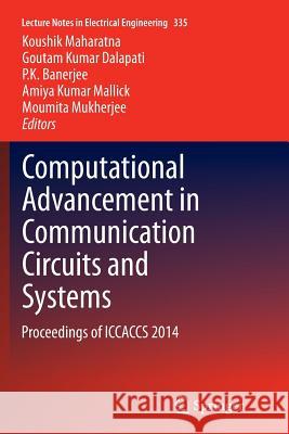 Computational Advancement in Communication Circuits and Systems: Proceedings of Iccaccs 2014 Maharatna, Koushik 9788132234074 Springer