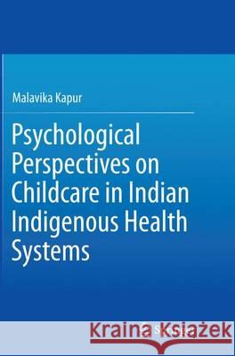 Psychological Perspectives on Childcare in Indian Indigenous Health Systems Malavika Kapur 9788132234081