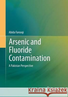 Arsenic and Fluoride Contamination: A Pakistan Perspective Farooqi, Abida 9788132234111 Springer