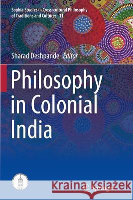 Philosophy in Colonial India Sharad Deshpande 9788132234173 Springer