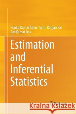 Estimation and Inferential Statistics Pradip Kumar Sahu Santi Ranjan Pal Ajit Kumar Das 9788132234210