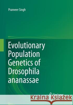 Evolutionary Population Genetics of Drosophila Ananassae Singh, Pranveer 9788132234258 Springer
