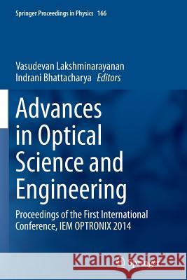 Advances in Optical Science and Engineering: Proceedings of the First International Conference, Iem Optronix 2014 Lakshminarayanan, Vasudevan 9788132234296 Springer