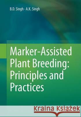 Marker-Assisted Plant Breeding: Principles and Practices B. D. Singh A. K. Singh 9788132234319 Springer