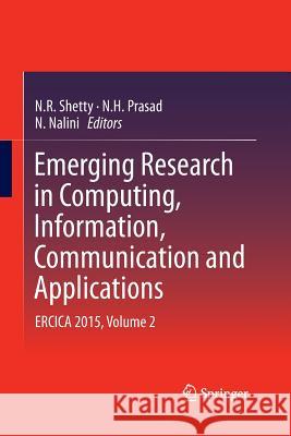 Emerging Research in Computing, Information, Communication and Applications: Ercica 2015, Volume 2 Shetty, N. R. 9788132234371 Springer