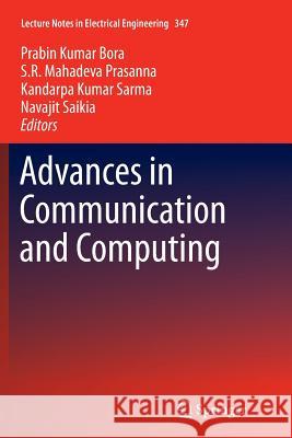 Advances in Communication and Computing Prabin Kumar Bora S. R. Mahadeva Prasanna Kandarpa Kumar Sarma 9788132234401