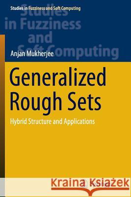 Generalized Rough Sets: Hybrid Structure and Applications Mukherjee, Anjan 9788132234418 Springer
