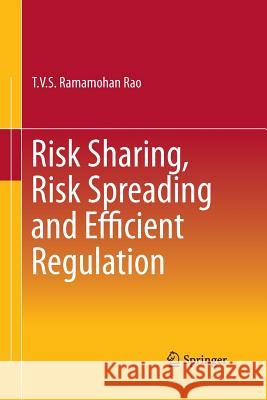 Risk Sharing, Risk Spreading and Efficient Regulation T. V. S. Ramamohan Rao 9788132234463 Springer