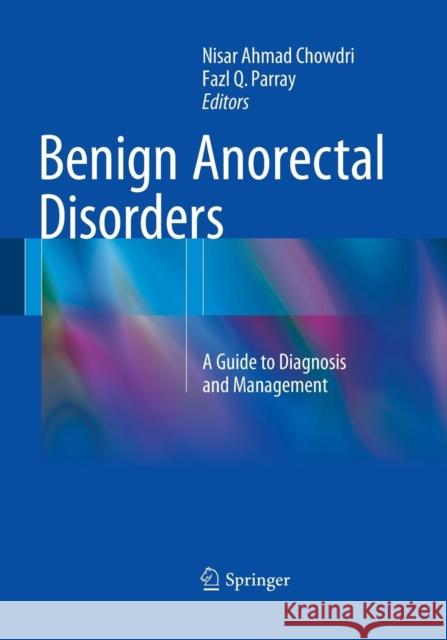 Benign Anorectal Disorders: A Guide to Diagnosis and Management Chowdri, Nisar Ahmad 9788132234586 Springer