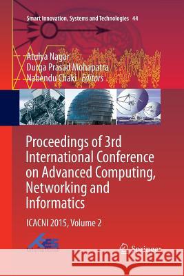 Proceedings of 3rd International Conference on Advanced Computing, Networking and Informatics: Icacni 2015, Volume 2 Nagar, Atulya 9788132234609