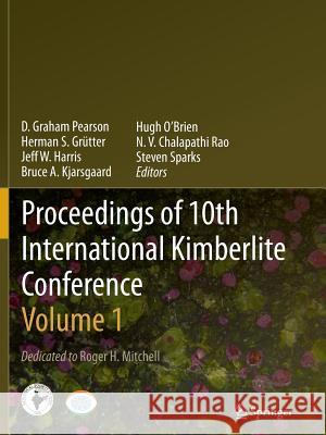 Proceedings of 10th International Kimberlite Conference: Volume One Pearson, D. Graham 9788132234746
