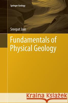 Fundamentals of Physical Geology Sreepat Jain 9788132234760 Springer