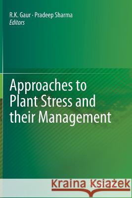 Approaches to Plant Stress and Their Management Gaur, R. K. 9788132234784 Springer