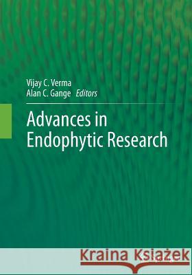 Advances in Endophytic Research Vijay C. Verma Alan Gange 9788132234845 Springer