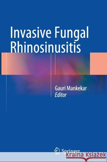 Invasive Fungal Rhinosinusitis Gauri Mankekar 9788132234968