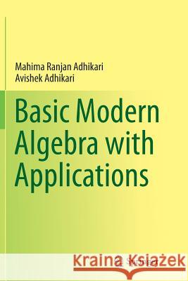 Basic Modern Algebra with Applications Mahima Ranjan Adhikari Avishek Adhikari 9788132234982 Springer