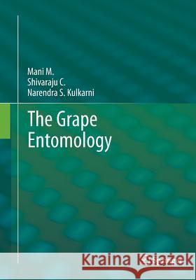 The Grape Entomology Mani M C. Shivaraju Narendra Kulkarni S 9788132235101 Springer