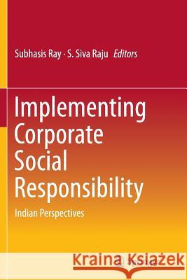 Implementing Corporate Social Responsibility: Indian Perspectives Ray, Subhasis 9788132235118