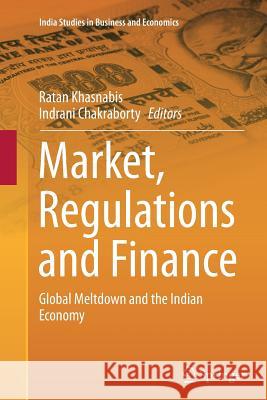 Market, Regulations and Finance: Global Meltdown and the Indian Economy Khasnabis, Ratan 9788132235125 Springer