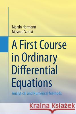 A First Course in Ordinary Differential Equations: Analytical and Numerical Methods Hermann, Martin 9788132235279 Springer