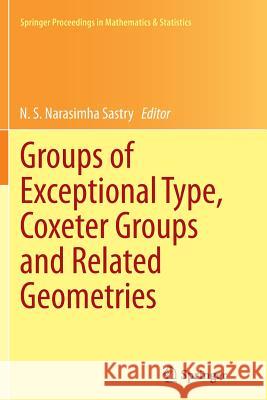 Groups of Exceptional Type, Coxeter Groups and Related Geometries N. S. Narasimha Sastry 9788132235347
