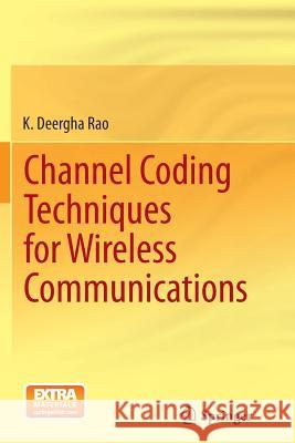 Channel Coding Techniques for Wireless Communications K. Deergha Rao 9788132235378 Springer