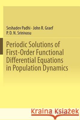 Periodic Solutions of First-Order Functional Differential Equations in Population Dynamics Seshadev Padhi John R. Graef P. D. N. Srinivasu 9788132235422 Springer