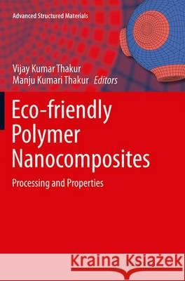 Eco-Friendly Polymer Nanocomposites: Processing and Properties Thakur, Vijay Kumar 9788132235521 Springer