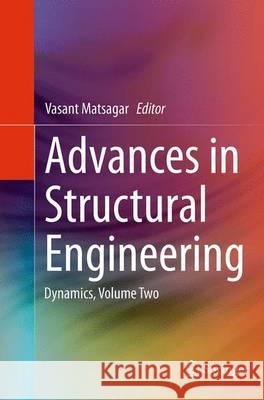 Advances in Structural Engineering: Dynamics, Volume Two Matsagar, Vasant 9788132235576 Springer