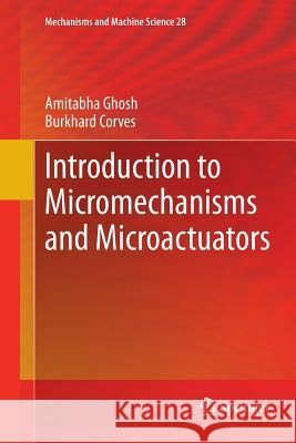 Introduction to Micromechanisms and Microactuators Amitabha Ghosh Burkhard Corves 9788132235620