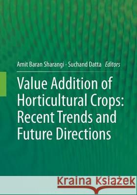 Value Addition of Horticultural Crops: Recent Trends and Future Directions Amit Baran Sharangi Suchand Datta 9788132235651 Springer