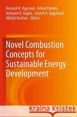Novel Combustion Concepts for Sustainable Energy Development Avinash K. Agarwal Ashok Pandey Ashwani K. Gupta 9788132235699 Springer