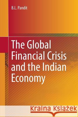 The Global Financial Crisis and the Indian Economy B. L. Pandit 9788132235705 Springer