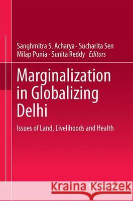 Marginalization in Globalizing Delhi: Issues of Land, Livelihoods and Health Acharya, Sanghmitra S. 9788132235811