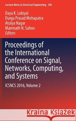 Proceedings of the International Conference on Signal, Networks, Computing, and Systems: Icsncs 2016, Volume 2 Lobiyal, Daya K. 9788132235873