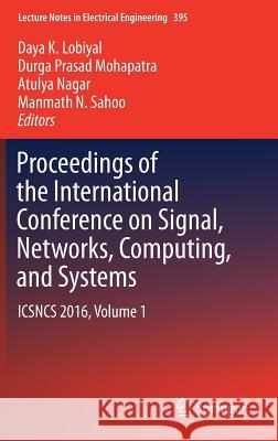 Proceedings of the International Conference on Signal, Networks, Computing, and Systems: Icsncs 2016, Volume 1 Lobiyal, Daya K. 9788132235903