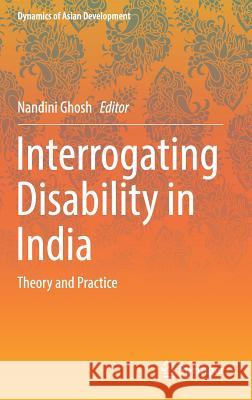 Interrogating Disability in India: Theory and Practice Ghosh, Nandini 9788132235934 Springer