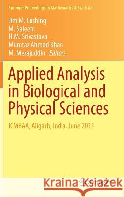 Applied Analysis in Biological and Physical Sciences: Icmbaa, Aligarh, India, June 2015 Cushing, Jim M. 9788132236382 Springer