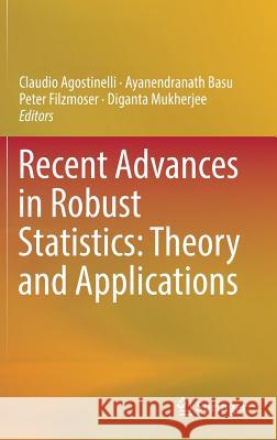 Recent Advances in Robust Statistics: Theory and Applications Claudio Agostinelli Ayanendranath Basu Peter Filzmoser 9788132236412 Springer